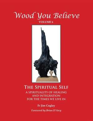 Wood You Believe de Fr Jim Cogley