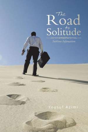 The Road to Solitude de Yousuf Azimi