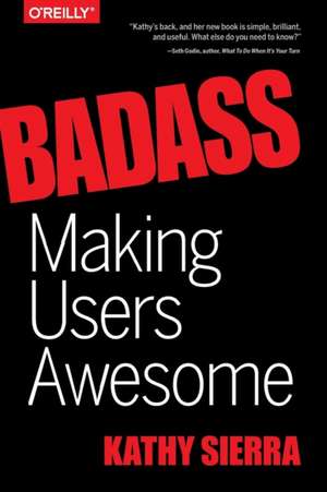 Badass – Making Users Awesome de Kathy Sierra