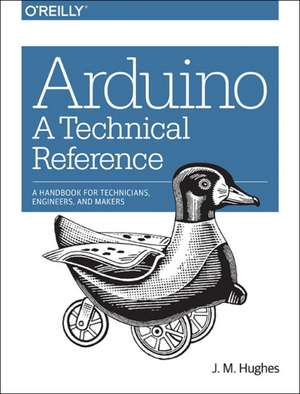 Arduino – A Technical Reference de J.m Hughes