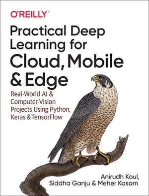 Practical Deep Learning for Cloud, Mobile and Edge de Anirudh Koul