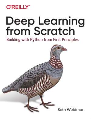 Deep Learning from Scratch: Building with Python from First Principles de Seth Weidman