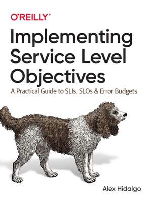 Implementing Service Level Objectives de Alex Hidalgo