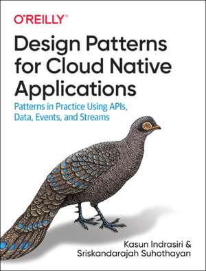 Design Patterns for Cloud Native Applications de Kasun Indrasiri