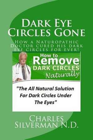 Dark Eye Circles Gone de Charles Silverman N. D.