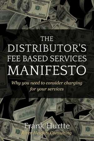 The Distributor's Fee Based Services Manifesto de Frank Hurtte