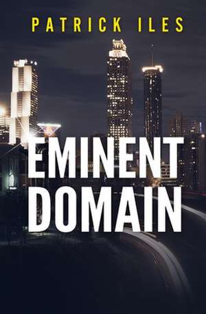 Eminent Domain de Patrick D. Iles