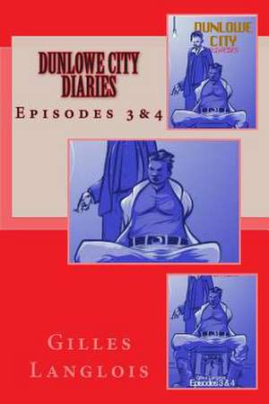 Dunlowe City Diaries Episodes 3&4 de Gilles Langlois