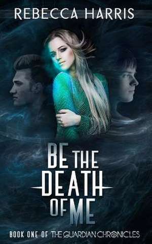 Be the Death of Me de Rebecca Harris