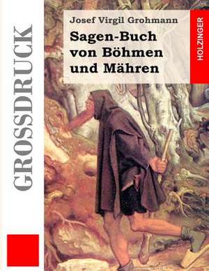 Sagen-Buch Von Bohmen Und Mahren (Grossdruck) de Josef Virgil Grohmann