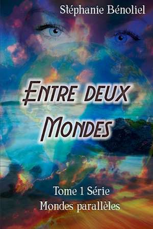 Entre Deux Mondes de Stephanie Benoliel