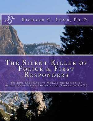 The Silent Killer of Police and First Responders de Richard C. Lumb Ph. D.