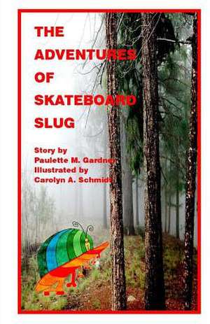 The Adventures of Skateboard Slug de Paulette M. Gardner