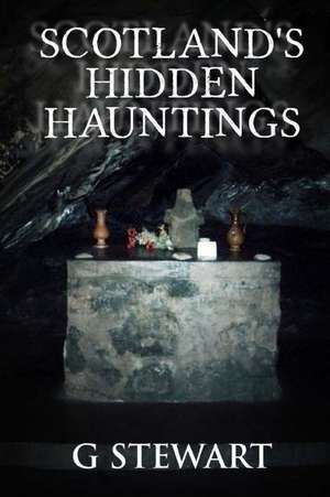 Scotland's Hidden Hauntings de G. Stewart