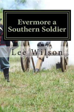 Evermore a Southern Soldier de Lee Wilson