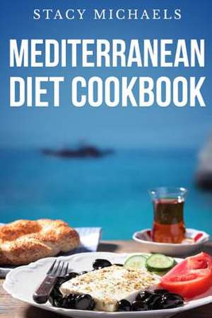 Mediterranean Diet Cookbook de Stacy Michaels