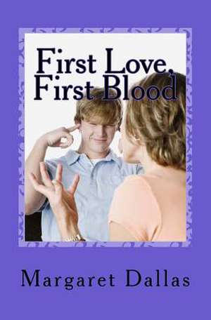 First Love, First Blood de Miss Margaret Dallas