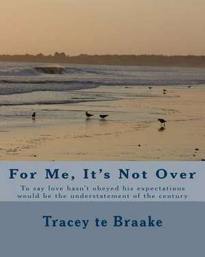 For Me, It's Not Over de Tracey Te Braake