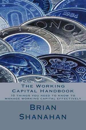 The Working Capital Handbook de Brian Shanahan