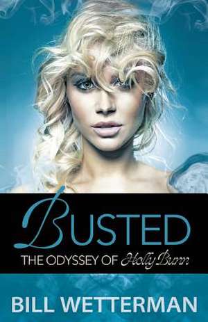 Busted - The Odyssey of Holly Bunn de Bill Wetterman