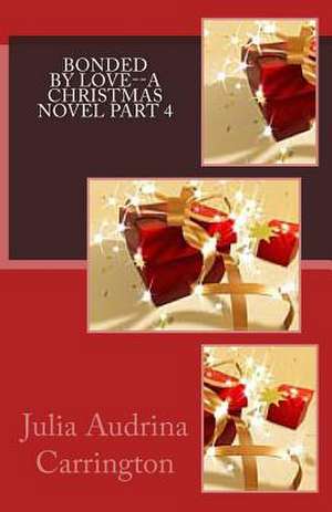 Bonded by Love--A Christmas Novel Part 4 de Julia Audrina Carrington