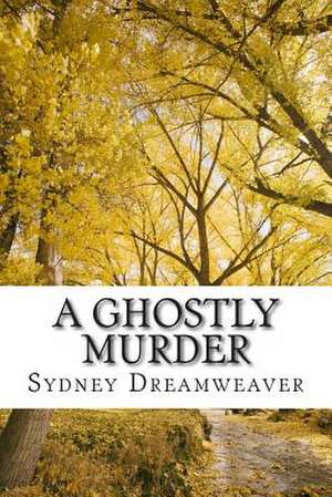 A Ghostly Murder de Sydney Dreamweaver