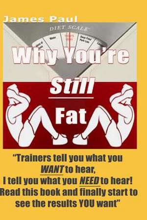 Why You're Still Fat de MR James Paul