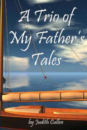 A Trio of My Father's Tales de Judith Cullen