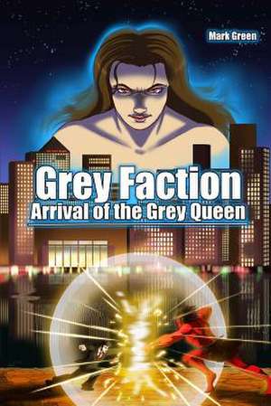 Grey Faction - Arrival of the Grey Queen (2nd Edition) de Mark John Green