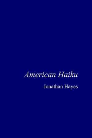 American Haiku de Jonathan Hayes