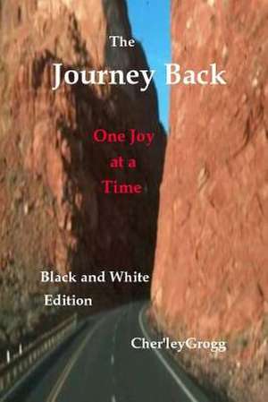 The Journey Back--B&w Edition de Cher'ley Grogg