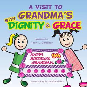 A Visit to Grandma's with Dignity and Grace de Terri L. Glimcher