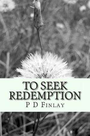 To Seek Redemption de P. D. Finlay