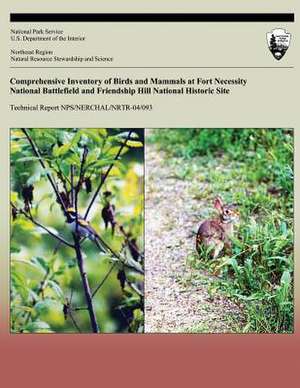 Comprehensive Inventory of Birds and Mammals at Fort Necessity National Battlefield and Friendship Hill National Historic Site de R. H. Yahner