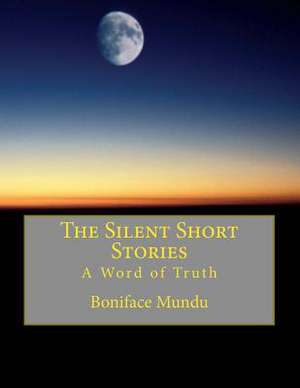 The Silent Short Stories de MR Boniface Mundu