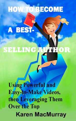 How to Become a Best Selling Author de Karen a. Macmurray