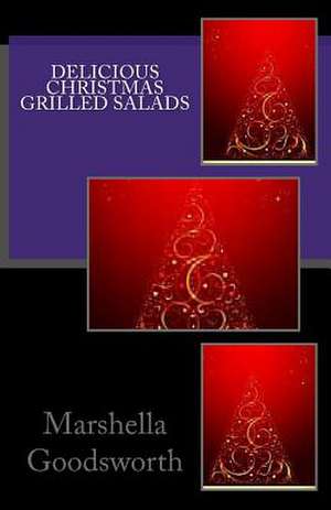 Delicious Christmas Grilled Salads de Marshella Goodsworth