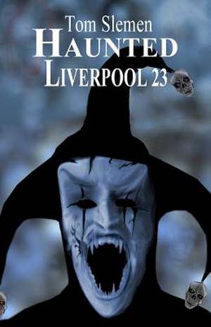 Haunted Liverpool 23 de Tom Slemen