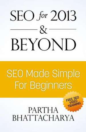 Seo for 2013 & Beyond de Partha Bhattacharya