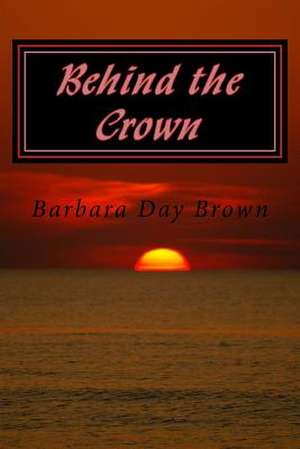 Behind the Crown de Barbara Day Brown