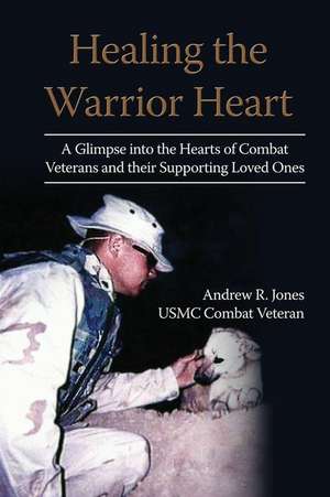 Healing the Warrior Heart de Andrew R. Jones