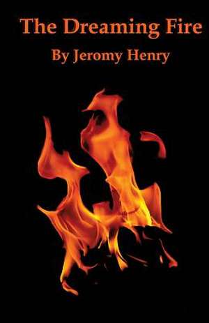 The Dreaming Fire de Jeromy Henry