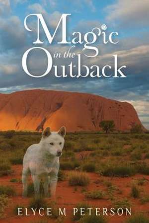 Magic in the Outback de Elyce M. Peterson