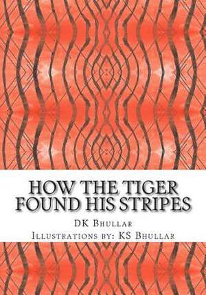 How the Tiger Found His Stripes de D. K. Bhullar