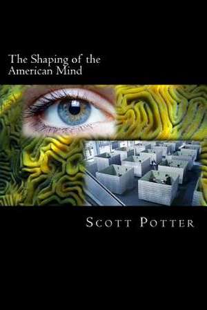 The Shaping of the American Mind de MR Scott Potter