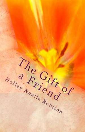 The Gift of a Friend de Holley Noelle Robison