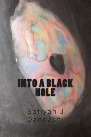 Into a Black Hole de Safiyah J. Dandashi