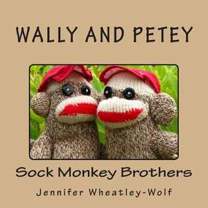 Wally and Petey; Sock Monkey Brothers de Jennifer A. Wheatley-Wolf