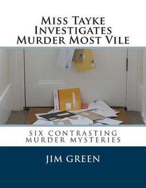 Miss Tayke Investigates Murder Most Vile de Jim Green