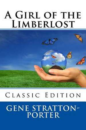 A Girl of the Limberlost (Classic Edition) de Gene Stratton-Porter